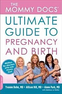 The Mommy Docs Ultimate Guide to Pregnancy and Birth (Paperback)