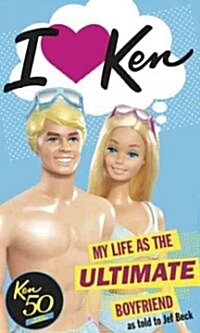 I Love Ken: My Life as the Ultimate Boyfriend (Paperback)