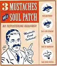 3 Mustaches and a Soul Patch: No Testosterone Required! [With Mini Book and 3 Mustaches, Soul Patch, Mustache Comb, Valet] (Other)