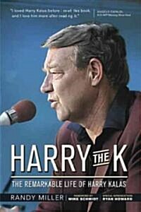 Harry the K: The Remarkable Life of Harry Kalas (Paperback)