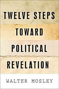 Twelve Steps Toward Political Revelation (Paperback)