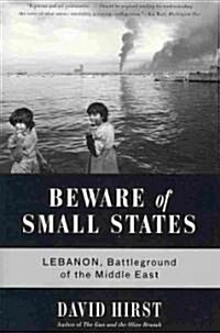 Beware of Small States: Lebanon, Battleground of the Middle East (Paperback)