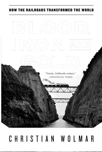 Blood, Iron, and Gold: How the Railroads Transformed the World (Paperback)