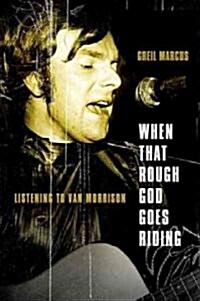 When That Rough God Goes Riding: Listening to Van Morrison (Paperback)