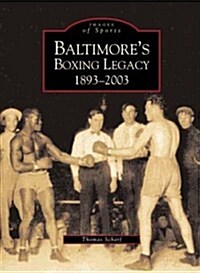 Baltimores Boxing Legacy: 1893-2003 (Paperback)