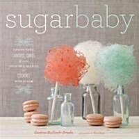Sugar Baby: Confections, Candies, Cakes & Other Delicious Recipes for Cooking with Sugar (Hardcover)
