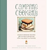 Campfire Cookery: Adventuresome Recipes and Other Curiosities for the Great Outdoors (Hardcover)