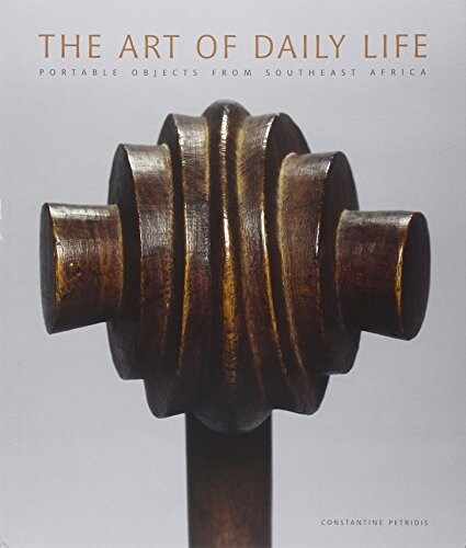 The Art of Daily Life: Portable Objects from Southern Africa (Paperback)