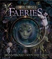 How to See Faeries (Hardcover)