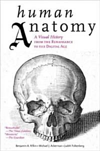 Human Anatomy: A Visual History from the Renaissance to the Digital Age (Paperback)