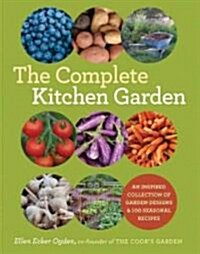 The Complete Kitchen Garden: An Inspired Collection of Garden Designs and 100 Seasonal Recipes (Paperback)