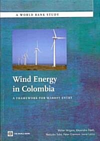 Wind Energy in Colombia: A Framework for Market Entry (Paperback)