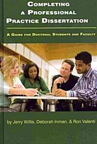 Completing a Professional Practice Dissertation: A Guide for Doctoral Students and Faculty (Hc) (Hardcover)