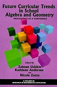 Future Curricular Trends in School Algebra and Geometry: Proceedings of a Conference (PB) (Paperback)