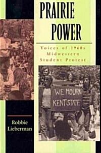 Prairie Power Vo I C E S O F 1 9 6 0 S M I D W E S T E R N S T U D E N T P R O T E S T (PB) (Paperback)