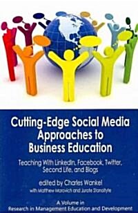 Cutting-Edge Social Media Approaches to Business Education: Teaching with Linkedin, Facebook, Twitter, Second Life, and Blogs (PB) (Paperback)