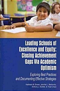 Leading Schools of Excellence and Equity: Closing Achievement Gaps Via Academic Optimism Exploring Best Practices and Documenting Effective Strategies (Paperback)