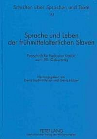 Sprache Und Leben Der Fruehmittelalterlichen Slaven: Festschrift Fuer Radoslav Katičic Zum 80. Geburtstag. Mit Den Beitraegen Zu Den Scheibbser I (Hardcover)