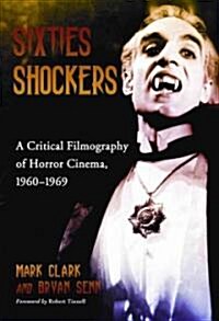 Sixties Shockers: A Critical Filmography of Horror Cinema, 1960-1969 (Hardcover)