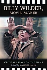 Billy Wilder, Movie-Maker: Critical Essays on the Films (Paperback)