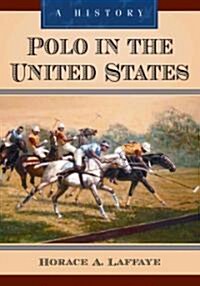 Polo in the United States: A History (Hardcover)