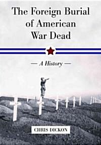 The Foreign Burial of American War Dead: A History (Paperback)