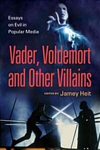 Vader, Voldemort and Other Villains: Essays on Evil in Popular Media (Paperback)