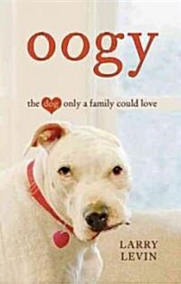 Oogy: The Dog Only a Family Could Love (Hardcover)