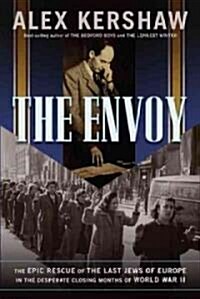 The Envoy: The Epic Rescue of the Last Jews of Europe in the Desperate Closing Months of World War II                                                  (Hardcover)