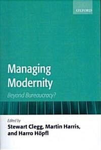 Managing Modernity : Beyond Bureaucracy? (Paperback)
