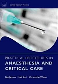 Practical Procedures in Anaesthesia and Critical Care (Paperback, 1st)