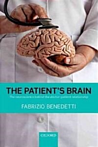 The Patients Brain : The Neuroscience Behind the Doctor-patient Relationship (Paperback)