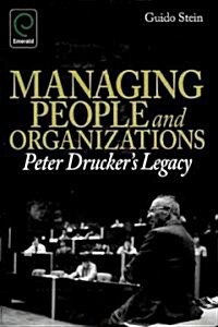 Managing People and Organizations : Peter Druckers Legacy (Hardcover)