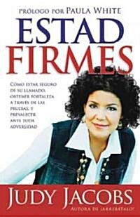 Estad Firmes: C?o Estar Seguro de Su Llamado, Obtener Fortaleza a Trav? de Las Pruebas, Y Prevalecer Ante Toda Adversidad (Paperback)