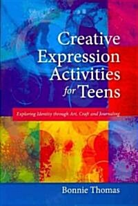 Creative Expression Activities for Teens : Exploring Identity Through Art, Craft and Journaling (Paperback)