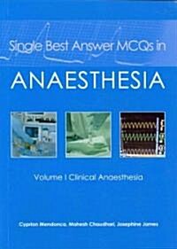 Single Best Answer MCQs in Anaesthesia : Volume I  Clinical Anaesthesia (Paperback)