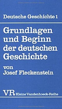 Grundlagen Und Beginn Der Deutschen Geschichte (Paperback)