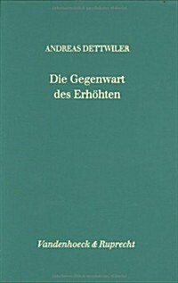 Die Gegenwart Des Erhohten: Eine Exegetische Studie Zu Den Johanneischen Abschiedsreden (Joh 13.31-16,33) Unter Berucksichtigung Ihres Relecture-C (Hardcover)