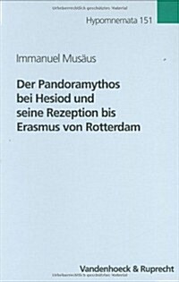 Der Pandoramythos Bei Hesiod Und Seine Rezeption Bis Erasmus Von Rotterdam (Hardcover)