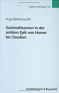 Gastmahlszenen in Der Antiken Epik Von Homer Bis Claudian: Diachrone Untersuchungen Zur Szenentypik (Hardcover)