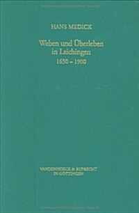 Weben Und Uberleben in Laichingen 1650-1900: Lokalgeschichte ALS Allgemeine Geschichte (Hardcover)
