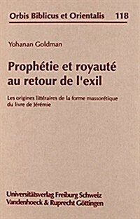 Prophetie Et Royaute Au Retour de LExil: Les Origines Litteraires de La Forme Massoretique Du Livre de Jeremie (Hardcover)