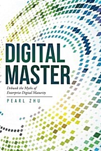 Digital Master: Debunk the Myths of Enterprise Digital Maturity (Paperback)