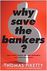 Why Save the Bankers?: And Other Essays on Our Economic and Political Crisis (Paperback, International)