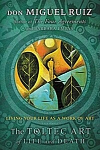 The Toltec Art of Life and Death: Living Your Life as a Work of Art (Paperback)