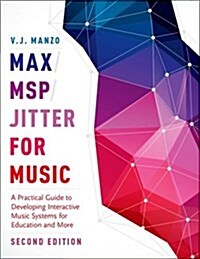 Max/Msp/Jitter for Music: A Practical Guide to Developing Interactive Music Systems for Education and More (Paperback, 2)