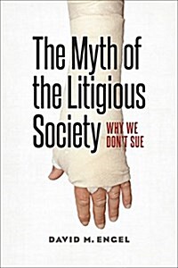 The Myth of the Litigious Society: Why We Dont Sue (Hardcover)
