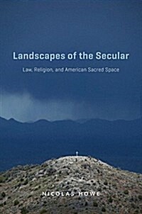 Landscapes of the Secular: Law, Religion, and American Sacred Space (Hardcover)