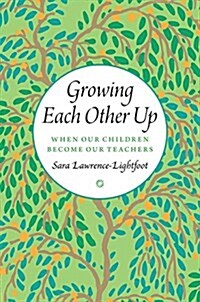 Growing Each Other Up: When Our Children Become Our Teachers (Hardcover)