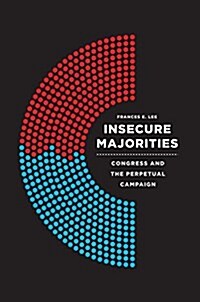 Insecure Majorities: Congress and the Perpetual Campaign (Paperback)